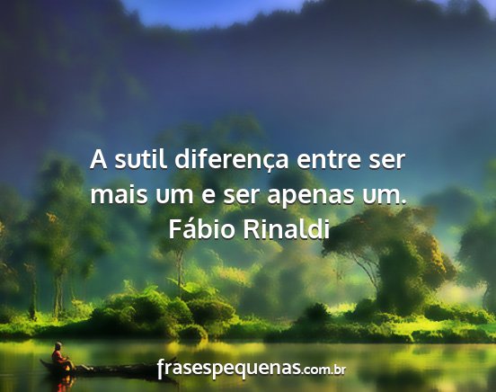 Fábio Rinaldi - A sutil diferença entre ser mais um e ser apenas...