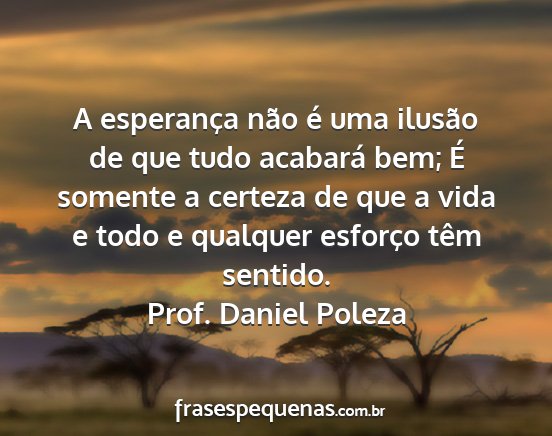 Prof. Daniel Poleza - A esperança não é uma ilusão de que tudo...