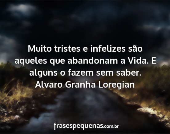 Alvaro Granha Loregian - Muito tristes e infelizes são aqueles que...