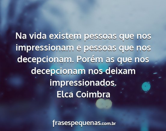 Elca Coimbra - Na vida existem pessoas que nos impressionam e...