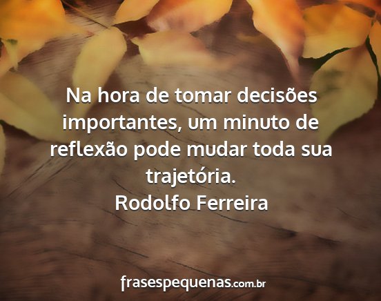 Rodolfo Ferreira - Na hora de tomar decisões importantes, um minuto...