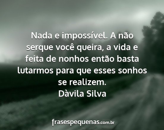 Dàvila Silva - Nada e impossível. A não serque você queira, a...