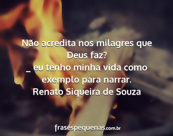Renato Siqueira de Souza - Não acredita nos milagres que Deus faz? _ eu...