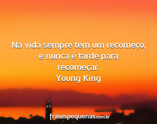 Young King - Na vida sempre tem um recomeço, e nunca é tarde...