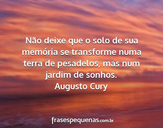 Augusto Cury - Não deixe que o solo de sua memória se...