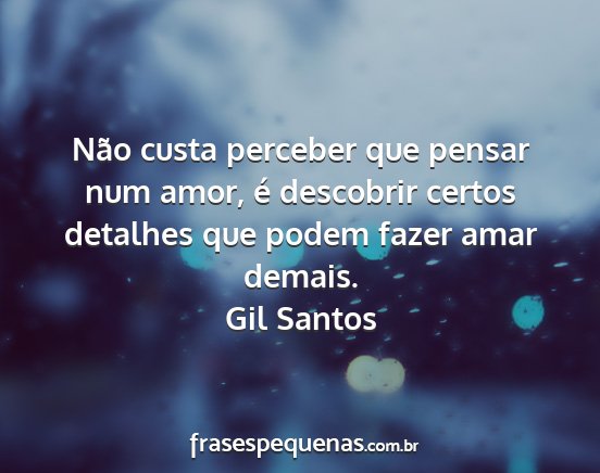 Gil Santos - Não custa perceber que pensar num amor, é...