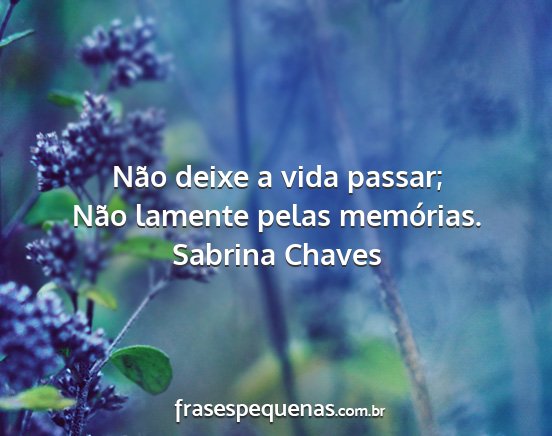 Sabrina Chaves - Não deixe a vida passar; Não lamente pelas...