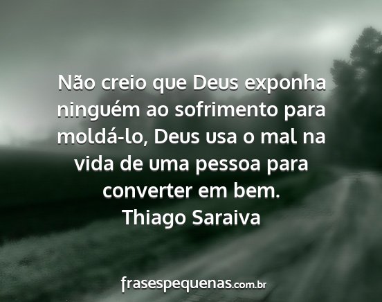Thiago Saraiva - Não creio que Deus exponha ninguém ao...