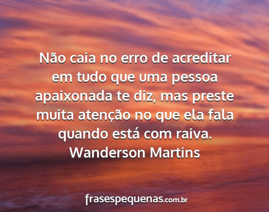 Wanderson Martins - Não caia no erro de acreditar em tudo que uma...