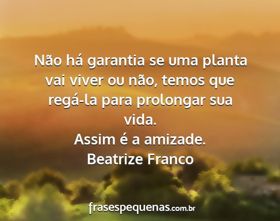 Beatrize Franco - Não há garantia se uma planta vai viver ou...