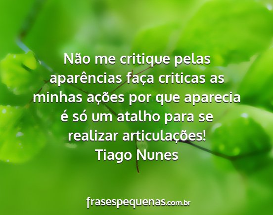 Tiago Nunes - Não me critique pelas aparências faça criticas...