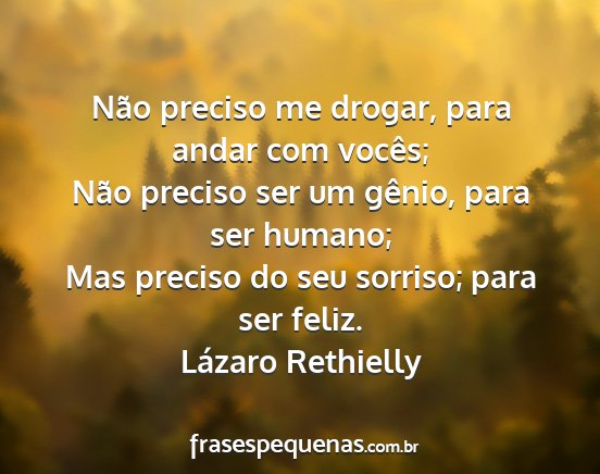 Lázaro Rethielly - Não preciso me drogar, para andar com vocês;...