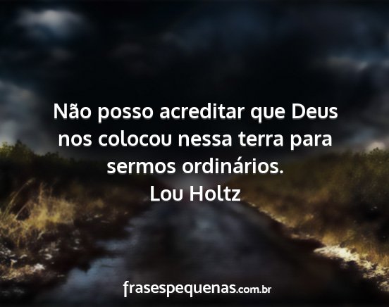 Lou Holtz - Não posso acreditar que Deus nos colocou nessa...
