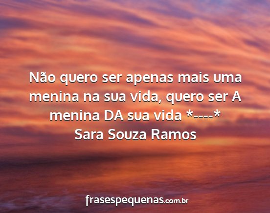 Sara Souza Ramos - Não quero ser apenas mais uma menina na sua...