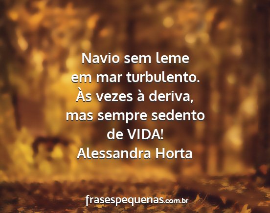 Alessandra Horta - Navio sem leme em mar turbulento. Às vezes à...