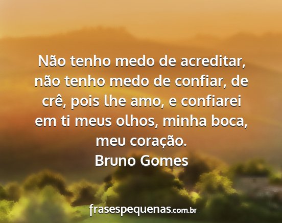 Bruno Gomes - Não tenho medo de acreditar, não tenho medo de...
