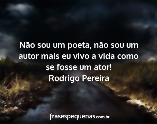 Rodrigo Pereira - Não sou um poeta, não sou um autor mais eu vivo...