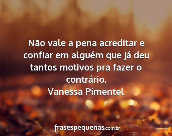 Vanessa Pimentel - Não vale a pena acreditar e confiar em alguém...