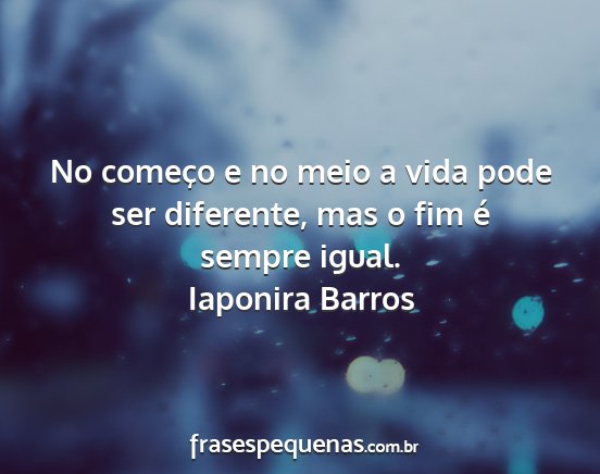 Iaponira Barros - No começo e no meio a vida pode ser diferente,...