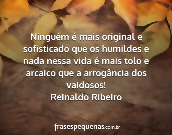 Reinaldo Ribeiro - Ninguém é mais original e sofisticado que os...