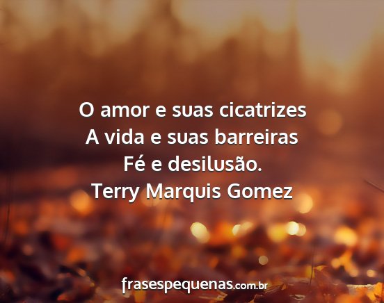 Terry Marquis Gomez - O amor e suas cicatrizes A vida e suas barreiras...
