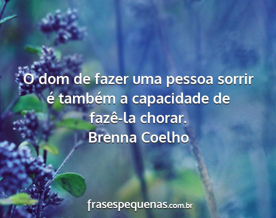 Brenna Coelho - O dom de fazer uma pessoa sorrir é também a...