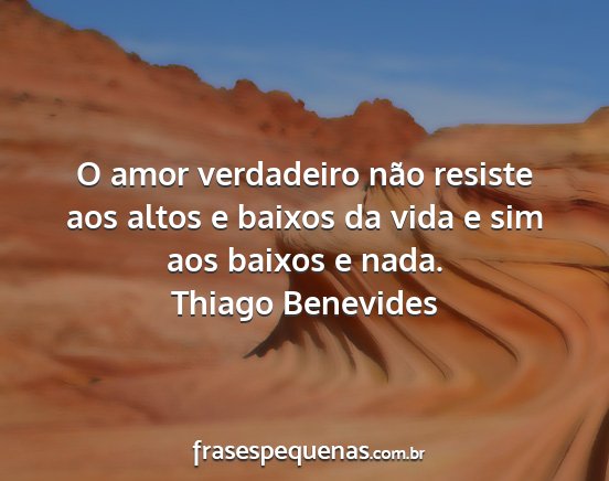 Thiago Benevides - O amor verdadeiro não resiste aos altos e baixos...