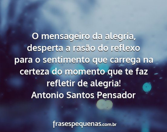 Antonio Santos Pensador - O mensageiro da alegria, desperta a rasão do...