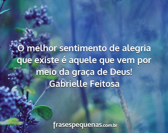 Gabrielle Feitosa - O melhor sentimento de alegria que existe é...