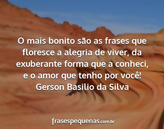 Gerson Basilio da Silva - O mais bonito são as frases que floresce a...