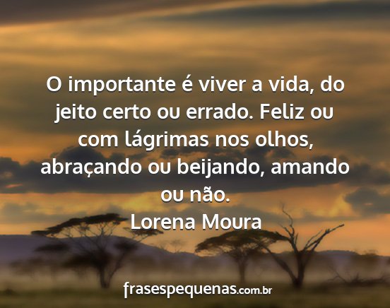 Lorena Moura - O importante é viver a vida, do jeito certo ou...