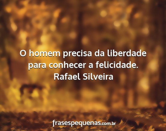 Rafael Silveira - O homem precisa da liberdade para conhecer a...