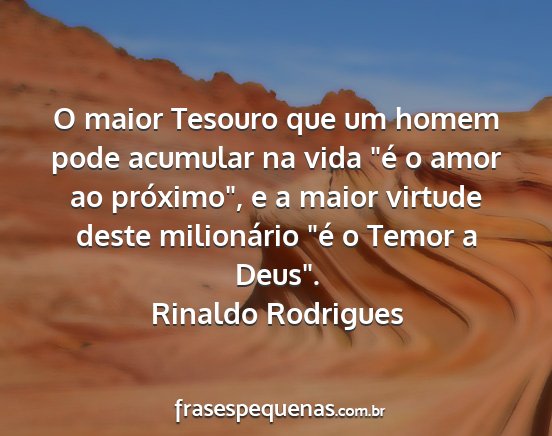 Rinaldo Rodrigues - O maior Tesouro que um homem pode acumular na...