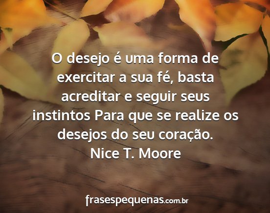 Nice T. Moore - O desejo é uma forma de exercitar a sua fé,...