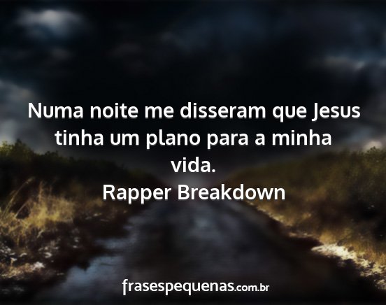 Rapper Breakdown - Numa noite me disseram que Jesus tinha um plano...