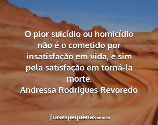 Andressa Rodrigues Revoredo - O pior suicídio ou homicídio não é o cometido...