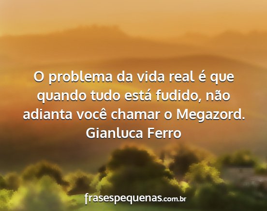Gianluca Ferro - O problema da vida real é que quando tudo está...