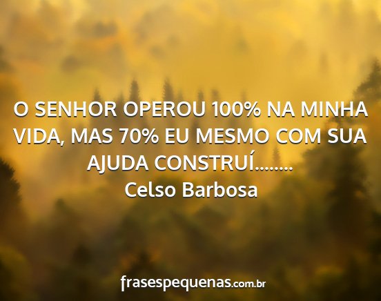 Celso Barbosa - O SENHOR OPEROU 100% NA MINHA VIDA, MAS 70% EU...