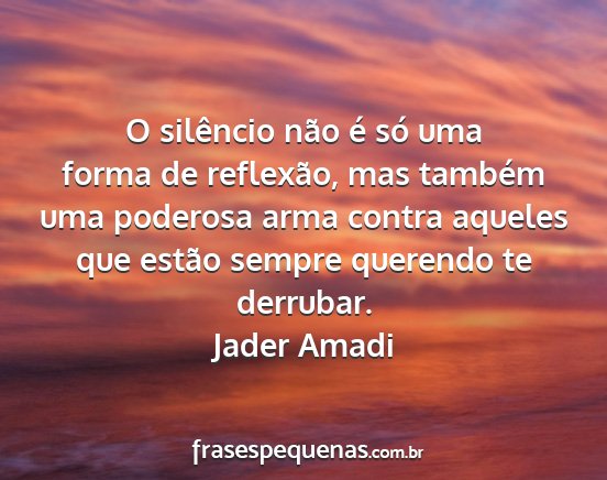 Jader Amadi - O silêncio não é só uma forma de reflexão,...