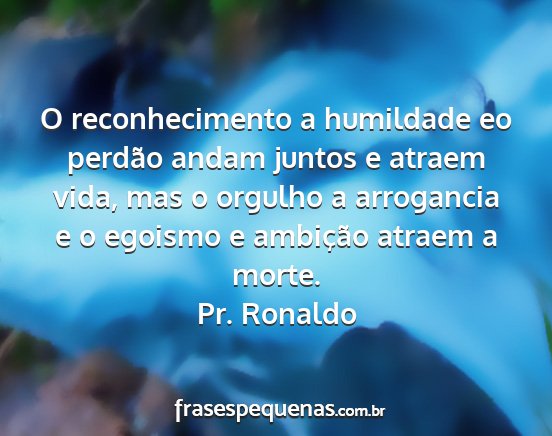 Pr. Ronaldo - O reconhecimento a humildade eo perdão andam...