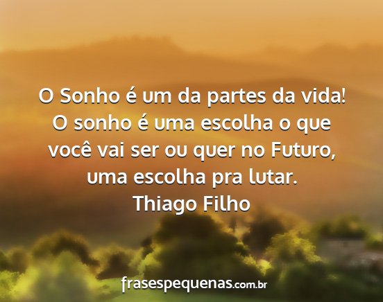 Thiago Filho - O Sonho é um da partes da vida! O sonho é uma...