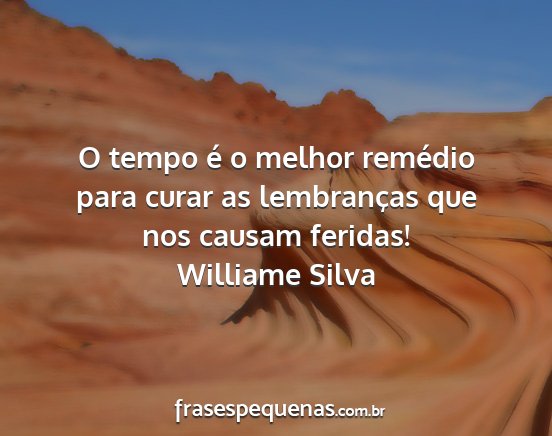 Williame Silva - O tempo é o melhor remédio para curar as...
