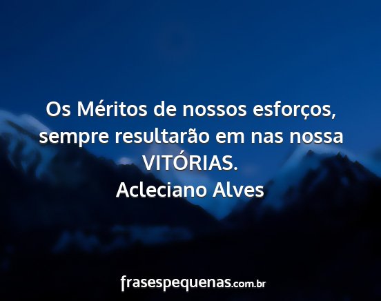 Acleciano Alves - Os Méritos de nossos esforços, sempre...