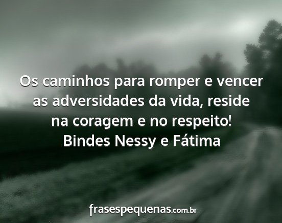 Bindes Nessy e Fátima - Os caminhos para romper e vencer as adversidades...