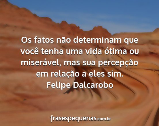 Felipe Dalcarobo - Os fatos não determinam que você tenha uma vida...