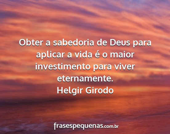 Helgir Girodo - Obter a sabedoria de Deus para aplicar a vida é...