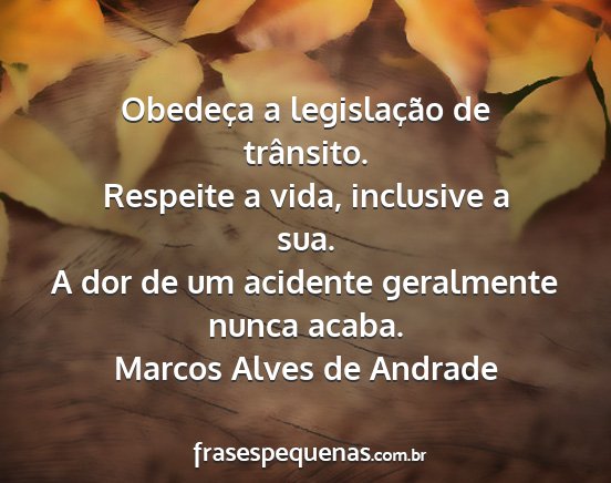 Marcos Alves de Andrade - Obedeça a legislação de trânsito. Respeite a...