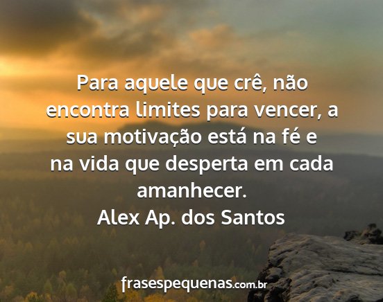 Alex Ap. dos Santos - Para aquele que crê, não encontra limites para...