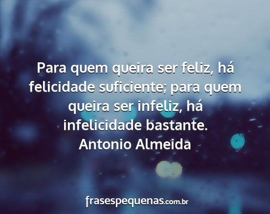Antonio Almeida - Para quem queira ser feliz, há felicidade...