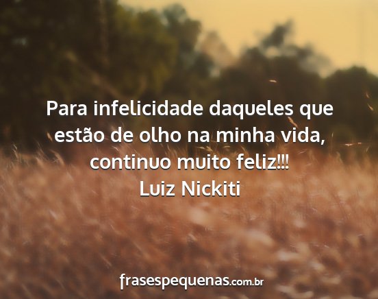 Luiz Nickiti - Para infelicidade daqueles que estão de olho na...